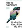 Under the Eye of the Big Bird - Hiromi Kawakami
