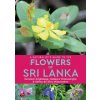 A Naturalist's Guide to the Flowers of Sri Lanka (De Silva Wijeyeratne Gehan)