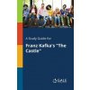 Study Guide for Franz Kafka's The Castle (Cengage Learning Gale)(Brožovaná)