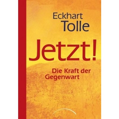 Jetzt! Die Kraft der Gegenwart - Tolle, Eckhart