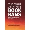 The Fight Against Book Bans: Perspectives from the Field (Brožovaná)