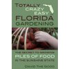 Totally Crazy Easy Florida Gardening: The Secret to Growing Piles of Food in the Sunshine State (David the Good)(Brožovaná)