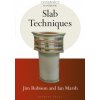 Slab Techniques - Punch, Samantha; Harden, Jeni; Marsh, Ian; Keating, Mike