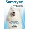 Samoyed: Samoyed Dog Cost, Buying, Rescue, Temperament, Breeding, Health, Care, Diet, Grooming, Training, and Much More! Samoye (Lolly Brown)(Brožovaná)