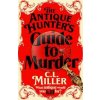 The Antique Hunter's Guide to Murder - C L Miller, Pan Macmillan