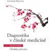 Diagnostika v čínské medicíně - Obsáhlý průvodce (C. Ac., Giovanni Maciocia)