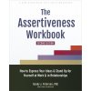 The Assertiveness Workbook: How to Express Your Ideas and Stand Up for Yourself at Work and in Relationships (Paterson Randy J.)