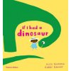 If I Had a Dinosaur (Gabby Dawnay,Alex Barrow)(Pevná)