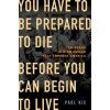 You Have to Be Prepared to Die Before You Can Begin to Live: Ten Weeks in Birmingham That Changed America (Pevná)