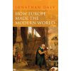 How Europe Made the Modern World: Creating the Great Divergence (Daly Jonathan)