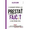 Jednoduchý spôsob, ako prestať fajčiť aj bez pevnej vôle - Allen Carr