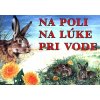 Na poli, na lúke, pri vode - Ján Benčík, Alena Drusková