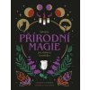 Základy přírodní magie pro dobrou čarodějku