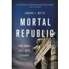 Mortal Republic - Edward J. Watts