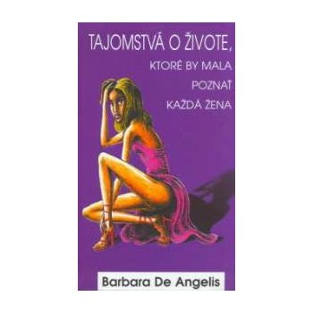 Tajomstvá o živote, ktoré by mala poznať každá žena - Barbara De Angelis