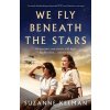 We Fly Beneath the Stars: An utterly heartbreaking and powerful WW2 novel based on a true story (Kelman Suzanne)
