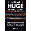 Making it HUGE in Video Games: Memoirs of Composer Chance Thomas (Thomas Chance)