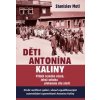 Děti Antonína Kaliny - Příběh českého vězně, jehož odvaha překonala sílu smrti - Motl Stanislav