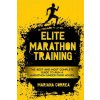 ELITE MARATHON TRAINiNG: THE BEST AND MOST COMPLETE GUIDE TO RUN a MARATHON UNDER FOUR HOURS (Mariana Correa)(Brožovaná)