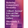 Refusing Compulsory Sexuality (BROWN SHERRONDA J)(Brožovaná)