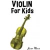 Violin for Kids: Christmas Carols, Classical Music, Nursery Rhymes, Traditional & Folk Songs! (Javier Marco)(Brožovaná)