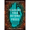 Teaching Yoga Beyond the Poses