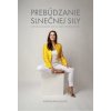 Prebúdzanie slnečnej sily: Pohnuté osudy šiestich žien na ceste k vnútornej slobode - Olajos Radoslava