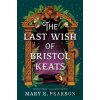 The Last Wish of Bristol Keats - Mary E. Pearson