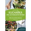 Kuchařka pro autoimunitní řešení - Amy Myers