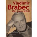 Vladimír Brabec Měl jsem štěstí