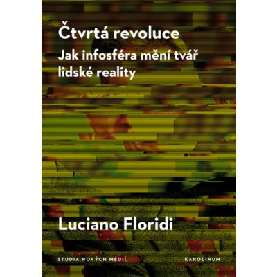 Čtvrtá revoluce - Jak infosféra mění tvář lidské reality - Luciano Floridi