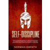 Self Discipline: How to Acquire Mastery of Spartan Blueprint to Achieve Success And Your Goals, Through Developing Good Habits And Ment (Norman Empath)(Brožovaná)