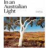 In An Australian Light: Photographs from Across the Country - Jo Turner, Rebecca Allen