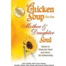 Chicken Soup for the Mother & Daughter Soul: Stories to Warm the Heart and Honor the Relationship Canfield JackPaperback