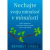 Nechajte svoju minulosť v minulosti - Beverly Engel