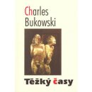 Kniha Těžký časy - Charles Bukowski
