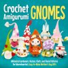 Crochet Amigurumi Gnomes (Kai French)(Brožovaná)