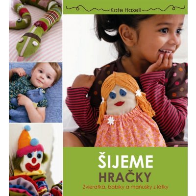 Šijeme hračky. Zvieratká, bábiky a maňušky z látky - Kate Haxell SK od 5,98  € - Heureka.sk