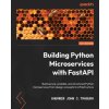 Building Python Microservices with FastAPI (Sherwin John C. Tragura)(Brožovaná)