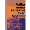 Válka nemá ženskou tvář - Světlana Alexijevičová