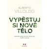 Vypěstuj si nové tělo (Alberto Villoldo)