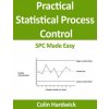 Practical Statistical Process Control: SPC Made Easy!