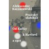 Pražský slabikář - Od Kafky k Havlovi a zpět - Aleksander Kaczorowski