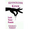 Keyholder Kink: Chastity Play & BDSM (Charlie J Forrest)(Brožovaná)