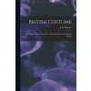 British Costume: a Complete History of the Dress of the Inhabitants of the British Islands (J. R. (James Robinson) 1796-1 Planché)(Brožovaná)