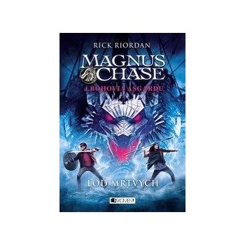 Magnus Chase a bohovia Asgardu: Loď mŕtvych - Rick Riordan