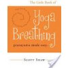 The Little Book of Yoga Breathing: Pranayama Made Easy. . . (Shaw Scott)