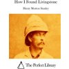 How I Found Livingstone (Henry Morton Stanley,The Perfect Library)(Brožovaná)