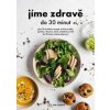 Jíme zdravě do 30 minut - Kolektiv Autorů