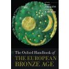 Oxford Handbook of the European Bronze Age Harding Anthony